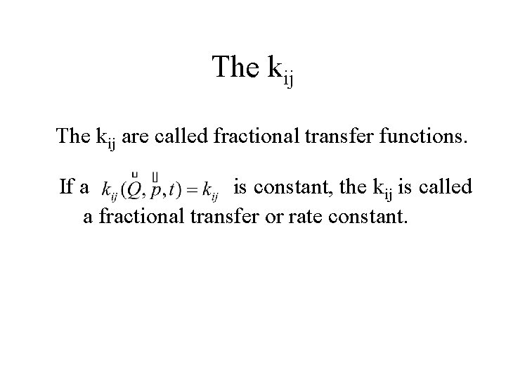 The kij are called fractional transfer functions. If a is constant, the kij is