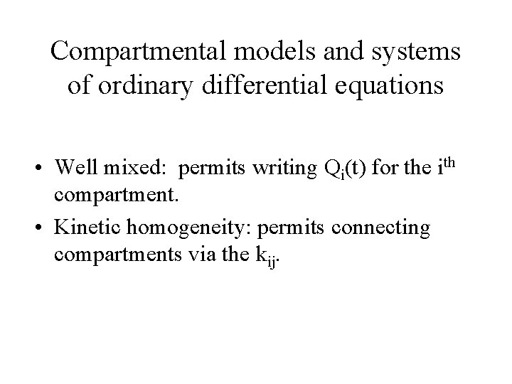 Compartmental models and systems of ordinary differential equations • Well mixed: permits writing Qi(t)