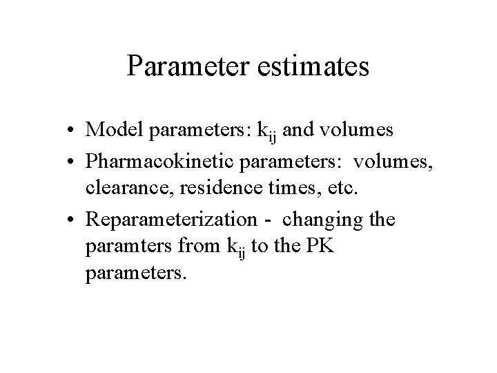 Parameter estimates • Model parameters: kij and volumes • Pharmacokinetic parameters: volumes, clearance, residence