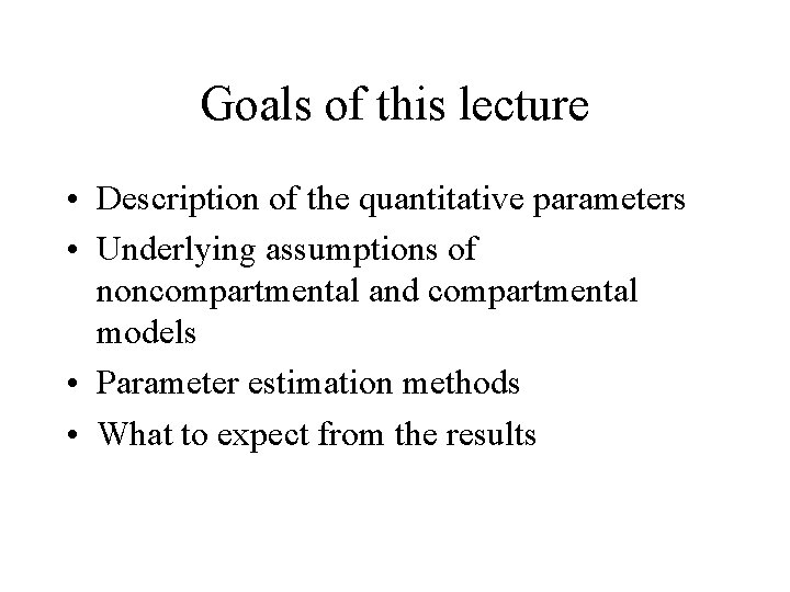 Goals of this lecture • Description of the quantitative parameters • Underlying assumptions of