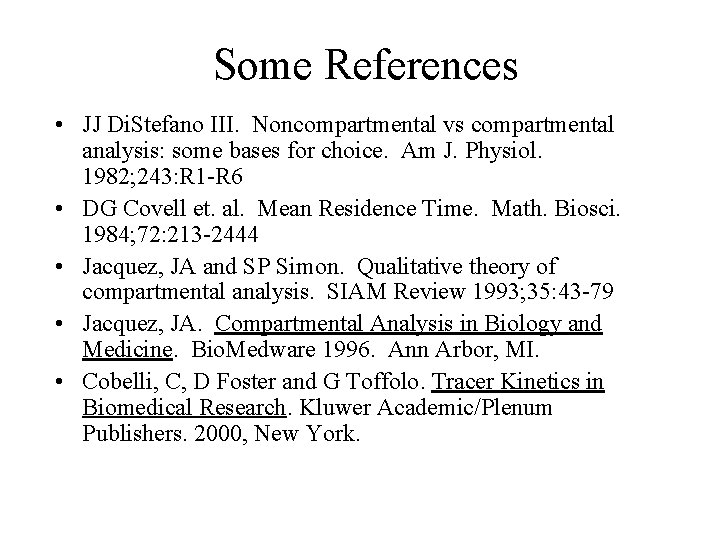 Some References • JJ Di. Stefano III. Noncompartmental vs compartmental analysis: some bases for