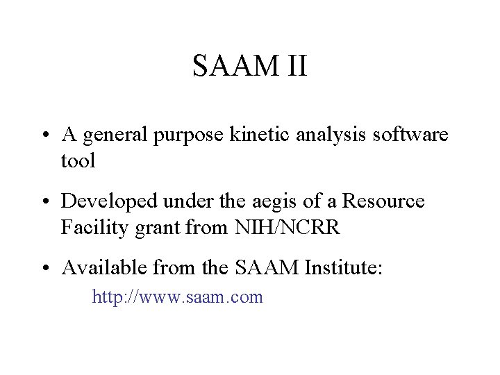 SAAM II • A general purpose kinetic analysis software tool • Developed under the