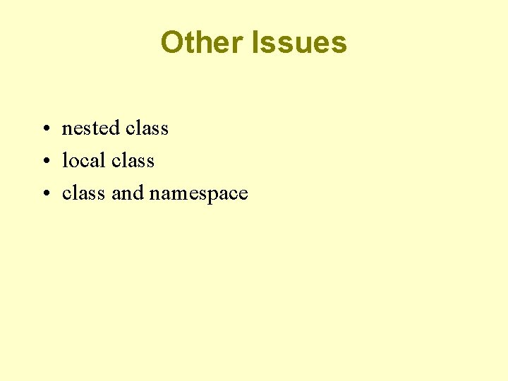Other Issues • nested class • local class • class and namespace 