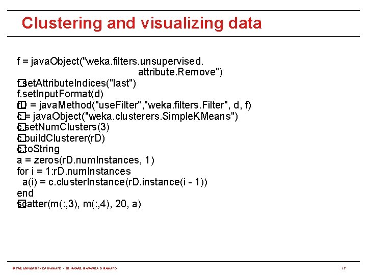 Clustering and visualizing data f = java. Object("weka. filters. unsupervised. attribute. Remove") f. set.