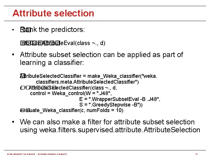 Attribute selection • �� Rank the predictors: Info. Gain. Attribute. Eval(class ~. , d)