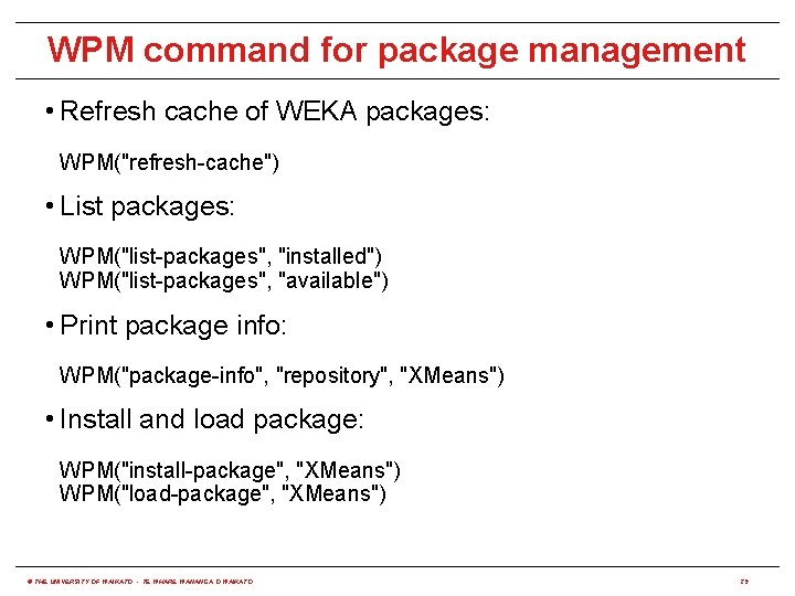 WPM command for package management • Refresh cache of WEKA packages: WPM("refresh-cache") • List