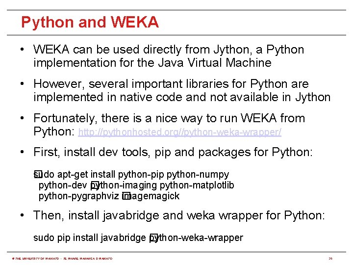 Python and WEKA • WEKA can be used directly from Jython, a Python implementation