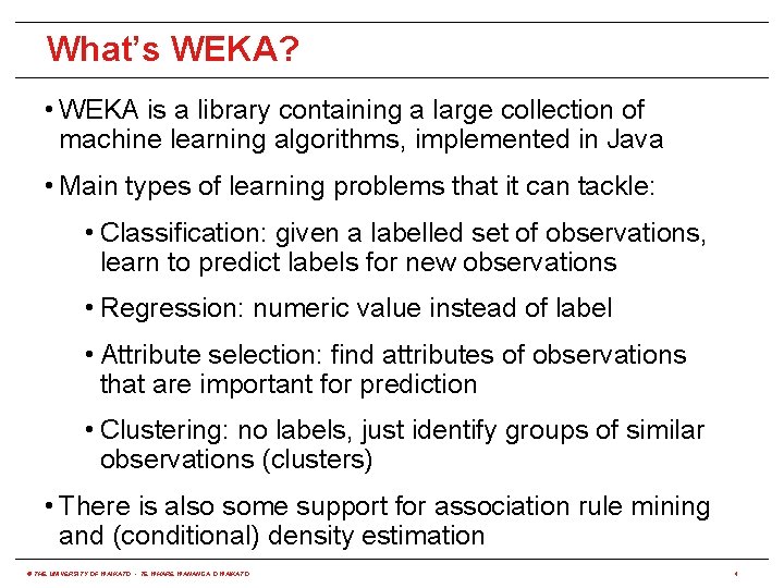 What’s WEKA? • WEKA is a library containing a large collection of machine learning