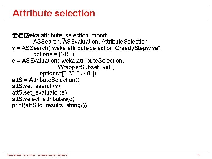 Attribute selection from weka. attribute_selection import ��� ASSearch, ASEvaluation, Attribute. Selection s = ASSearch("weka.