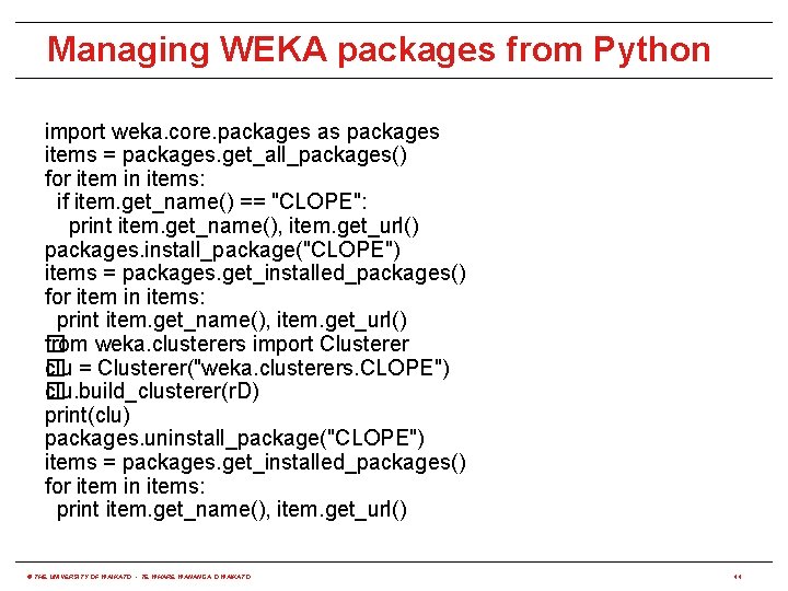 Managing WEKA packages from Python import weka. core. packages as packages items = packages.