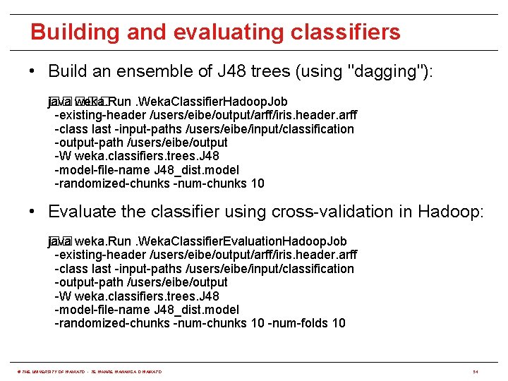 Building and evaluating classifiers • Build an ensemble of J 48 trees (using "dagging"):