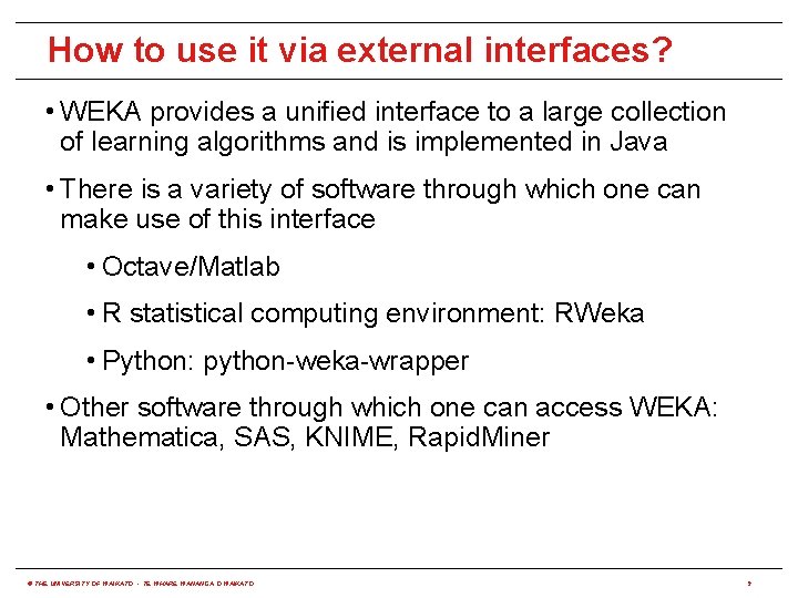How to use it via external interfaces? • WEKA provides a unified interface to