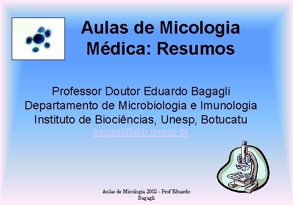 Aulas de Micologia Médica: Resumos Professor Doutor Eduardo Bagagli Departamento de Microbiologia e Imunologia