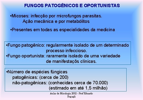 FUNGOS PATOGÊNICOS E OPORTUNISTAS • Micoses: infecção por microfungos parasitas. Ação mecânica e por