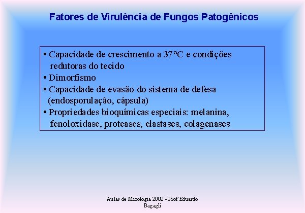 Fatores de Virulência de Fungos Patogênicos • Capacidade de crescimento a 37°C e condições