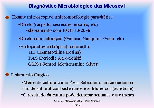 Diagnóstico Microbiológico das Micoses I Exame microscópico (micromorfologia parasitária): • Direto (raspado, secreções, escarro,