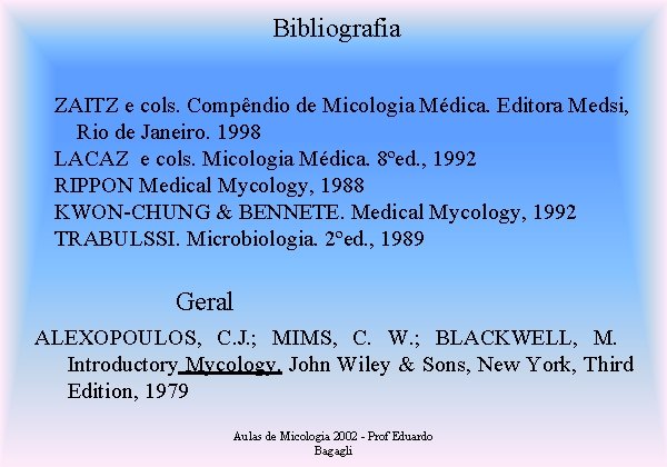 Bibliografia ZAITZ e cols. Compêndio de Micologia Médica. Editora Medsi, Rio de Janeiro. 1998