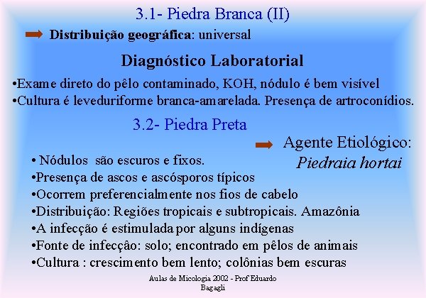 3. 1 - Piedra Branca (II) Distribuição geográfica: universal Diagnóstico Laboratorial • Exame direto