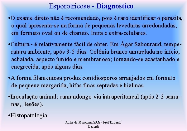 Esporotricose - Diagnóstico • O exame direto não é recomendado, pois é raro identificar