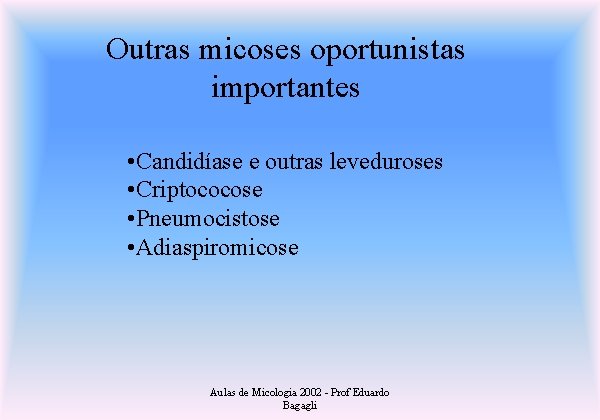 Outras micoses oportunistas importantes • Candidíase e outras leveduroses • Criptococose • Pneumocistose •