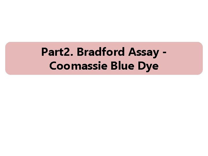 Part 2. Bradford Assay Coomassie Blue Dye 
