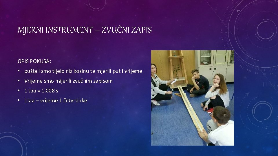 MJERNI INSTRUMENT – ZVUČNI ZAPIS OPIS POKUSA: • puštali smo tijelo niz kosinu te