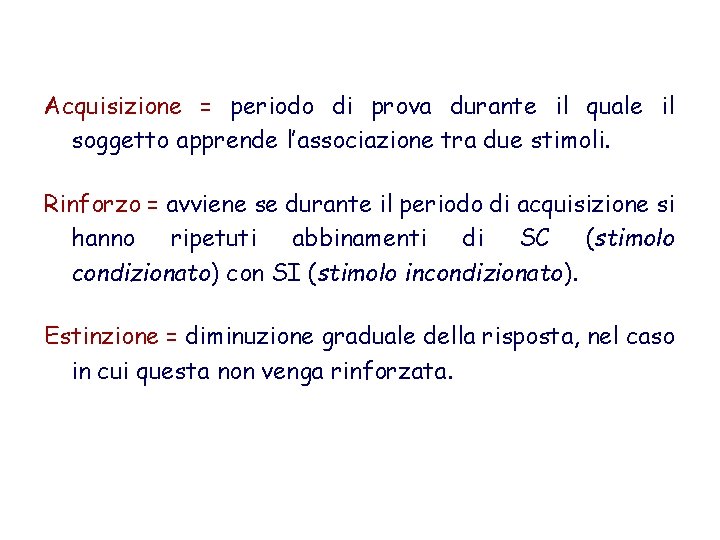 Acquisizione = periodo di prova durante il quale il soggetto apprende l’associazione tra due