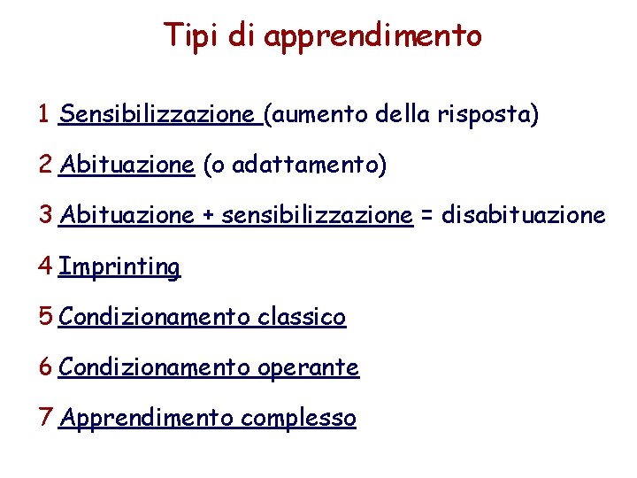 Tipi di apprendimento 1 Sensibilizzazione (aumento della risposta) 2 Abituazione (o adattamento) 3 Abituazione