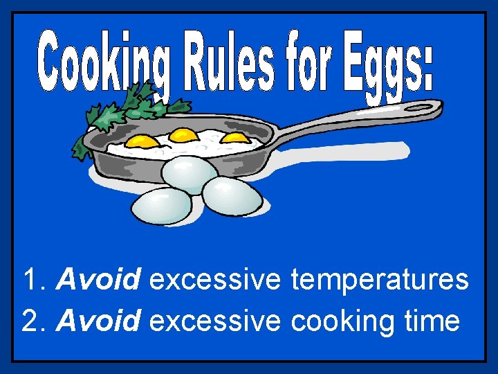 1. Avoid excessive temperatures 2. Avoid excessive cooking time 