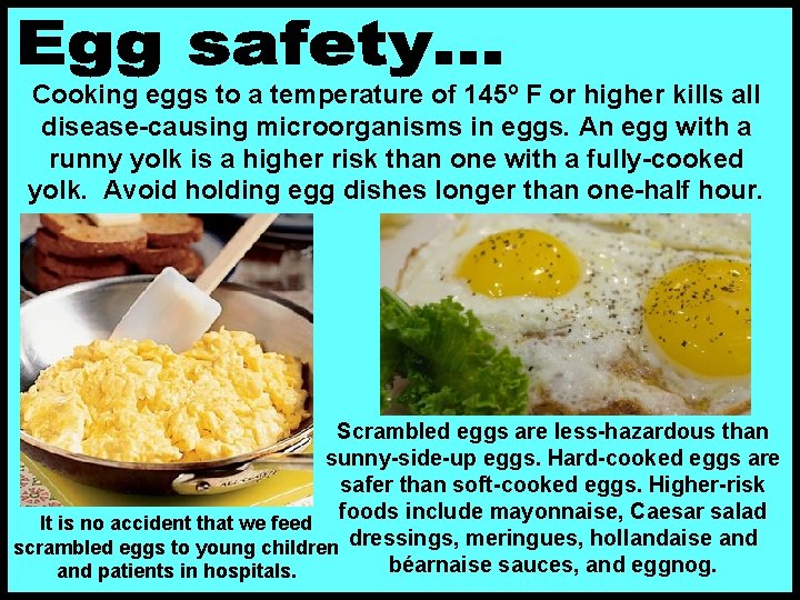 Cooking eggs to a temperature of 145º F or higher kills all disease-causing microorganisms