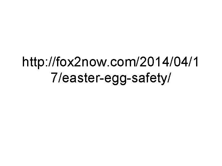 http: //fox 2 now. com/2014/04/1 7/easter-egg-safety/ 