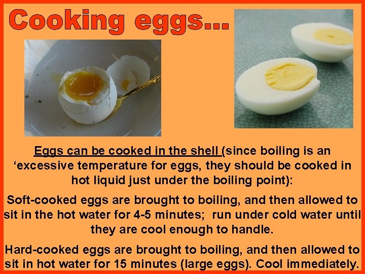 Eggs can be cooked in the shell (since boiling is an ‘excessive temperature for