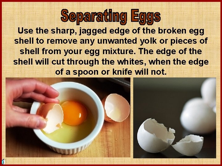 Use the sharp, jagged edge of the broken egg shell to remove any unwanted