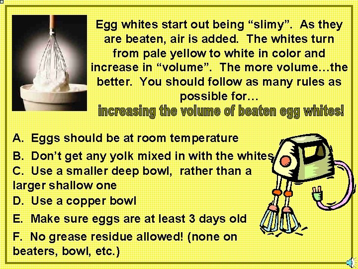 Egg whites start out being “slimy”. As they are beaten, air is added. The