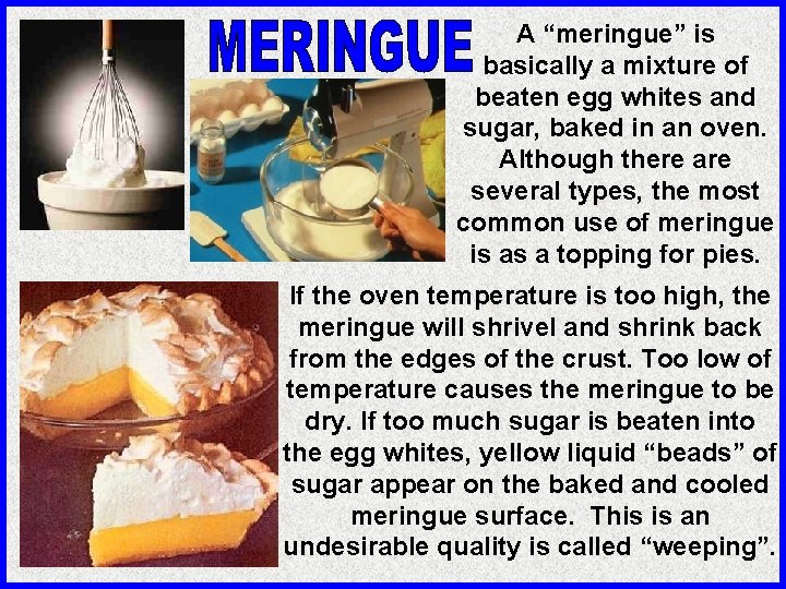 A “meringue” is basically a mixture of beaten egg whites and sugar, baked in