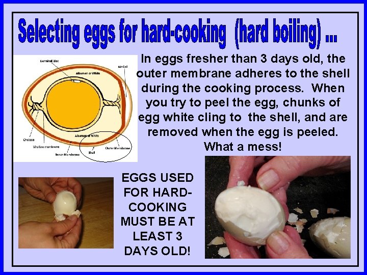 In eggs fresher than 3 days old, the outer membrane adheres to the shell