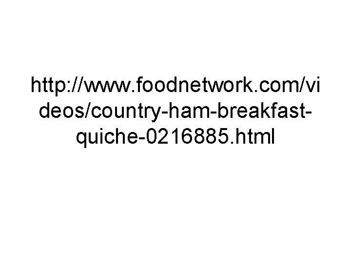 http: //www. foodnetwork. com/vi deos/country-ham-breakfastquiche-0216885. html 