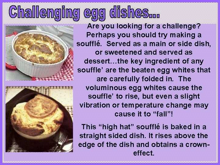 Are you looking for a challenge? Perhaps you should try making a soufflé. Served