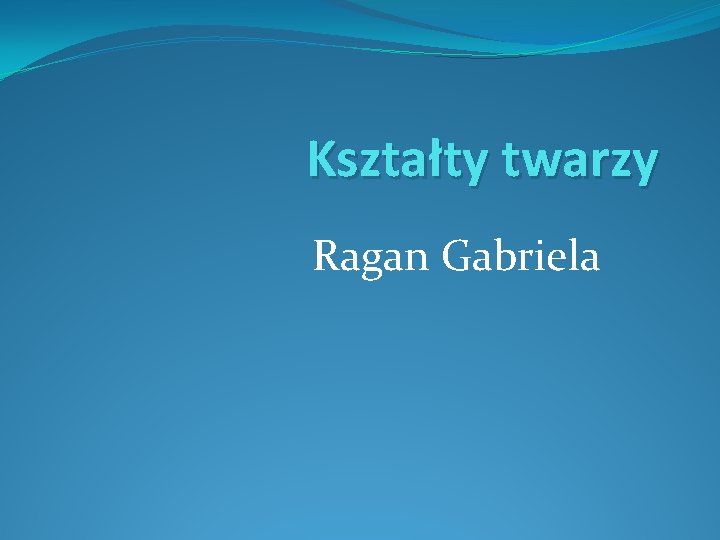 Kształty twarzy Ragan Gabriela 
