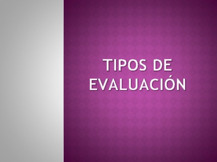 TIPOS DE EVALUACIÓN 