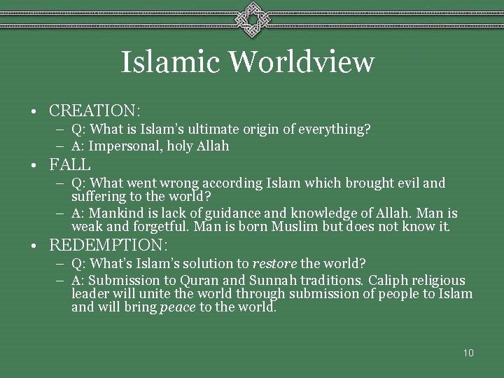 Islamic Worldview • CREATION: – Q: What is Islam’s ultimate origin of everything? –