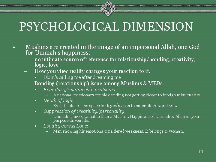 PSYCHOLOGICAL DIMENSION • Muslims are created in the image of an impersonal Allah, one