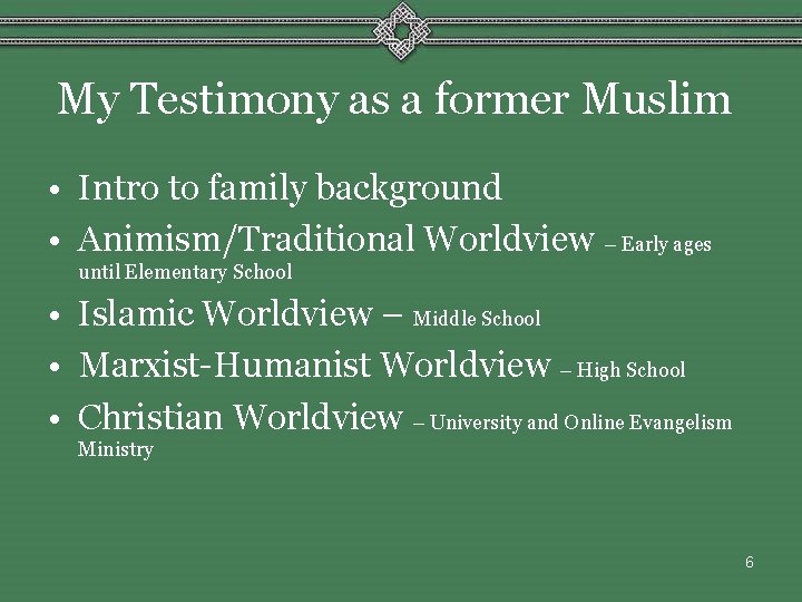 My Testimony as a former Muslim • Intro to family background • Animism/Traditional Worldview