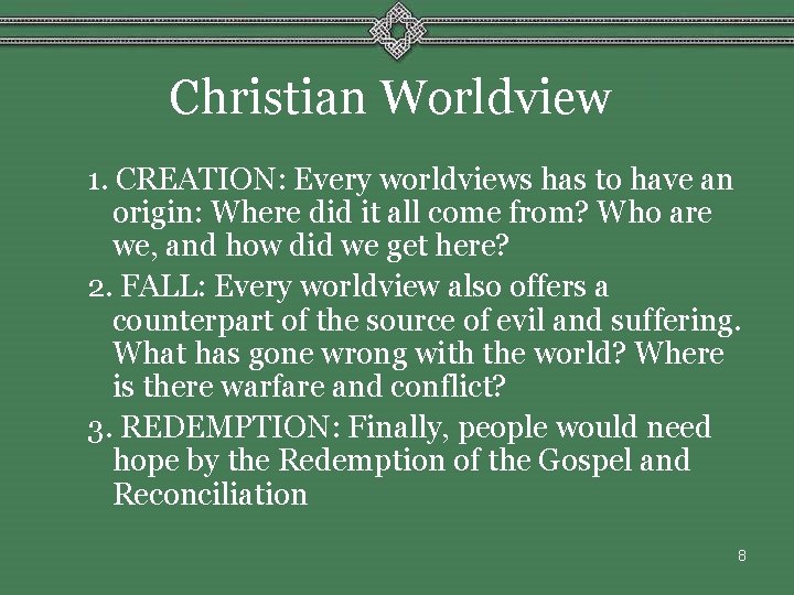 Christian Worldview 1. CREATION: Every worldviews has to have an origin: Where did it