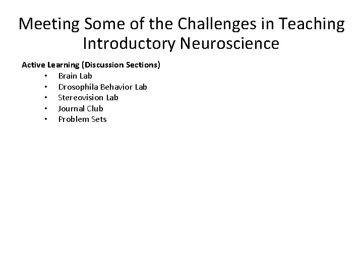 Meeting Some of the Challenges in Teaching Introductory Neuroscience Active Learning (Discussion Sections) •