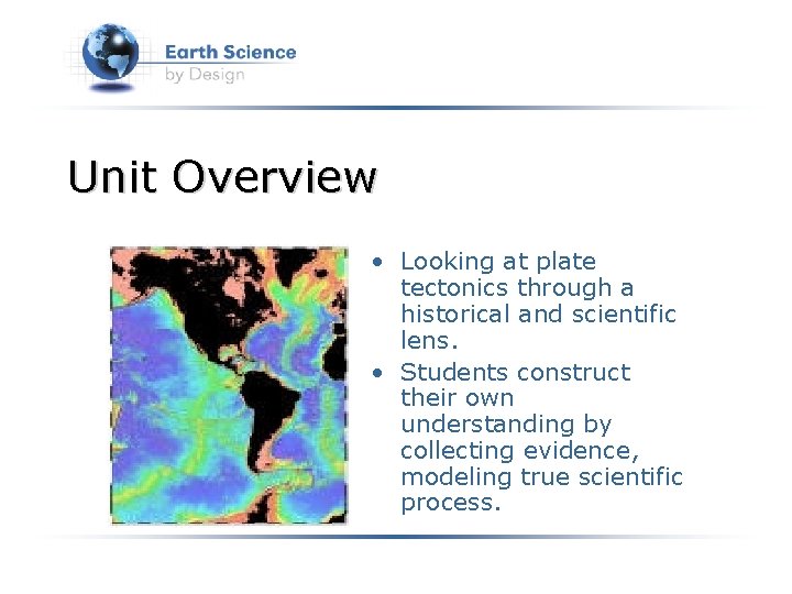 Unit Overview • Looking at plate tectonics through a historical and scientific lens. •