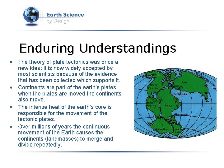 Enduring Understandings • The theory of plate tectonics was once a new idea; it