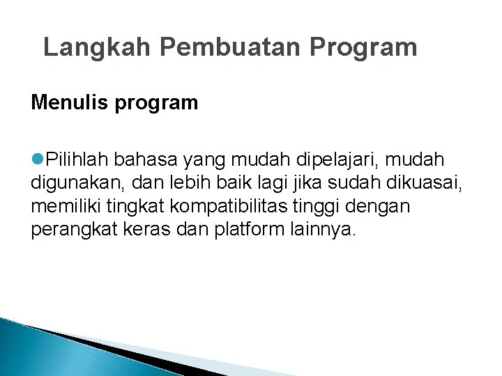 Langkah Pembuatan Program Menulis program l. Pilihlah bahasa yang mudah dipelajari, mudah digunakan, dan