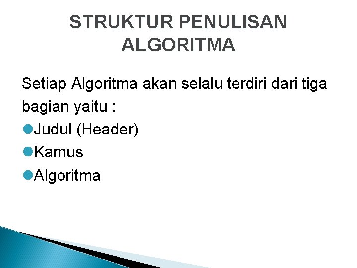 STRUKTUR PENULISAN ALGORITMA Setiap Algoritma akan selalu terdiri dari tiga bagian yaitu : l.