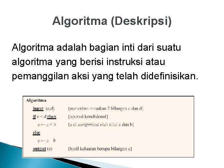 Algoritma (Deskripsi) Algoritma adalah bagian inti dari suatu algoritma yang berisi instruksi atau pemanggilan
